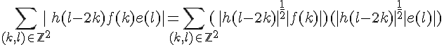 \Large{\Bigsum_{(k,l)\in%20\mathbb{Z}^2}|h(l-2k)f(k)e(l)|=\Bigsum_{(k,l)\in%20\mathbb{Z}^2}(|h(l-2k)|^{\frac{1}{2}}|f(k)|)(|h(l-2k)|^{\frac{1}{2}}|e(l)|)}